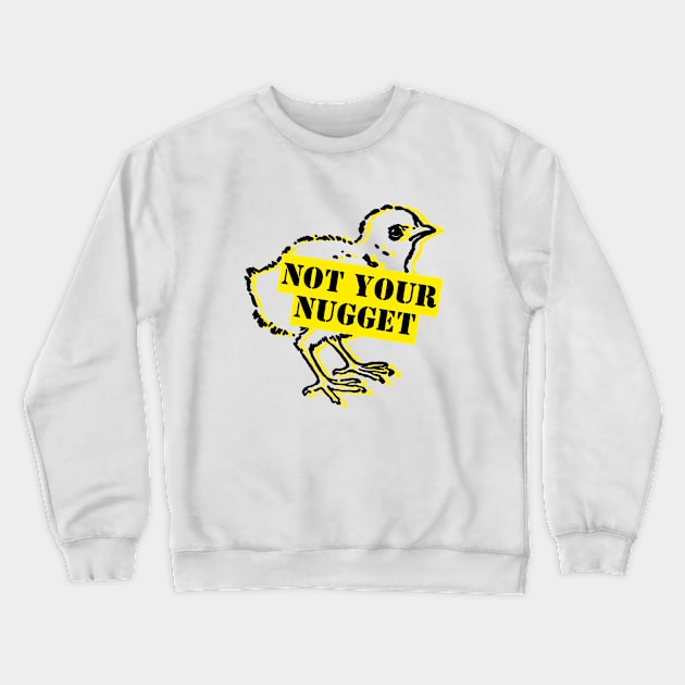 Not Your Nugget – Animal Rights Print Crewneck Sweatshirt by NeuroChaos